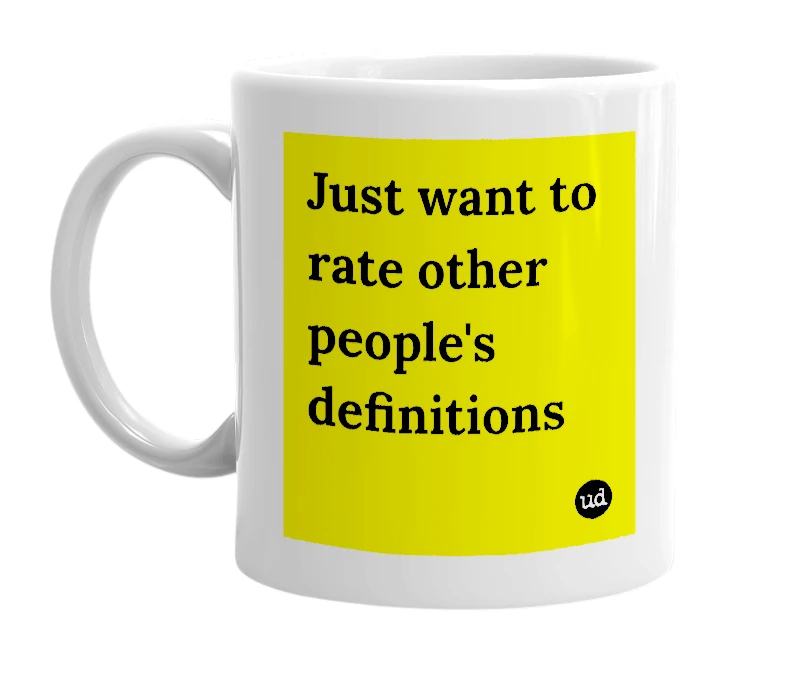 White mug with 'Just want to rate other people's definitions' in bold black letters