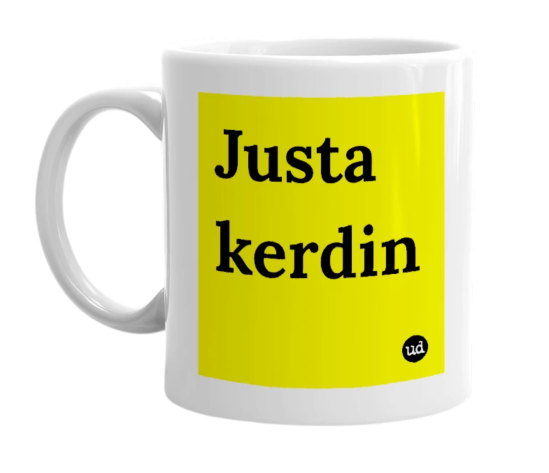 White mug with 'Justa kerdin' in bold black letters