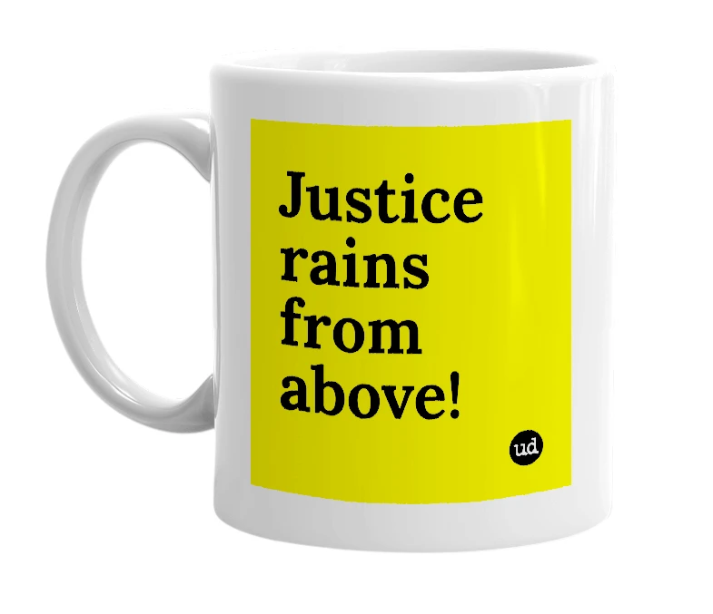 White mug with 'Justice rains from above!' in bold black letters