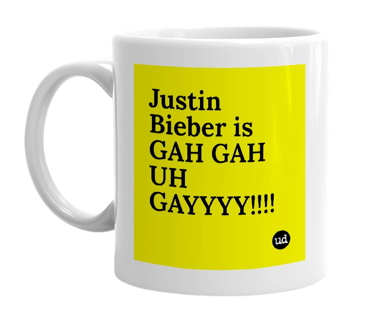 White mug with 'Justin Bieber is GAH GAH UH GAYYYY!!!!' in bold black letters