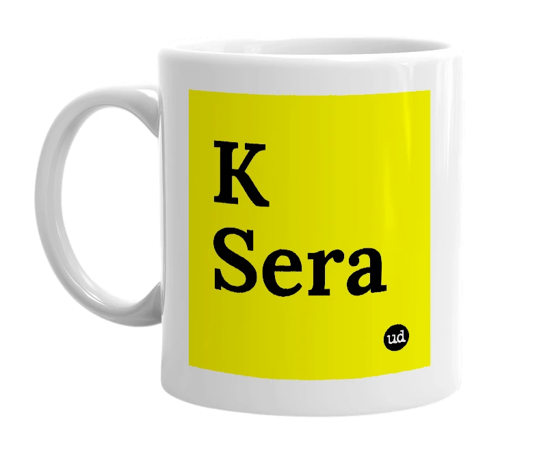 White mug with 'K Sera' in bold black letters