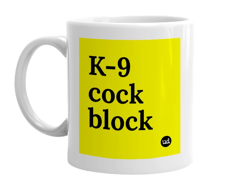 White mug with 'K-9 cock block' in bold black letters