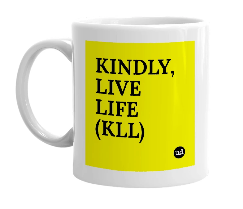 White mug with 'KINDLY, LIVE LIFE (KLL)' in bold black letters