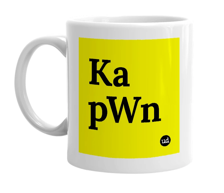 White mug with 'Ka pWn' in bold black letters