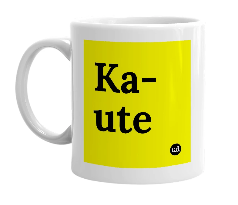 White mug with 'Ka-ute' in bold black letters