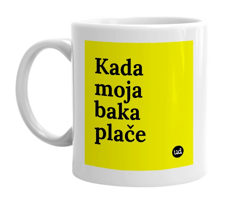 White mug with 'Kada moja baka plače' in bold black letters