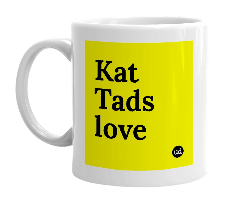 White mug with 'Kat Tads love' in bold black letters