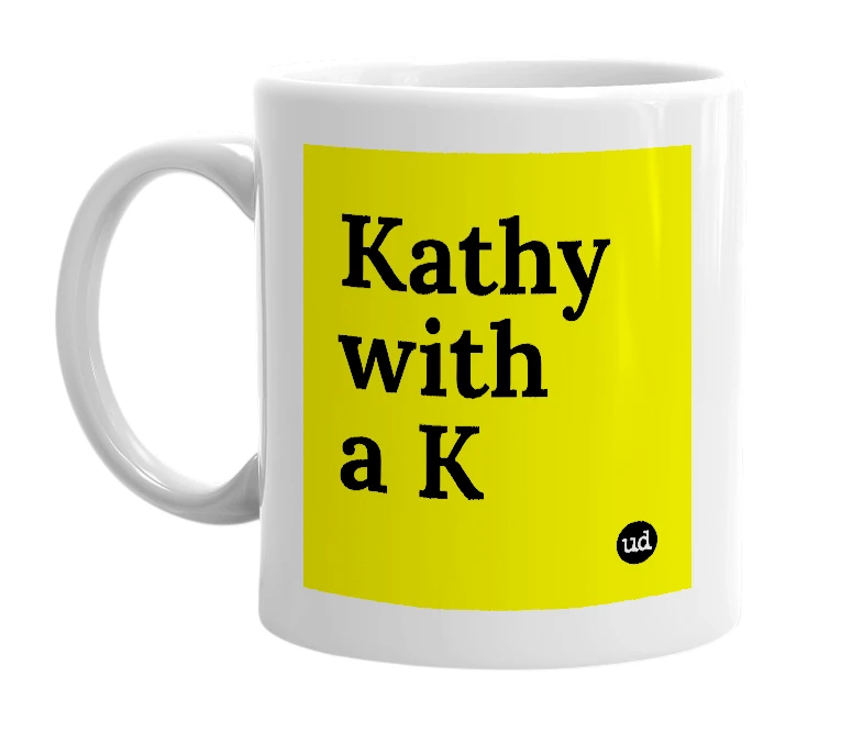 White mug with 'Kathy with a K' in bold black letters