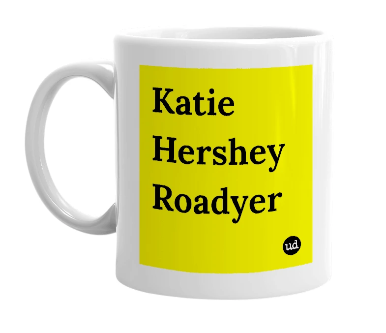 White mug with 'Katie Hershey Roadyer' in bold black letters