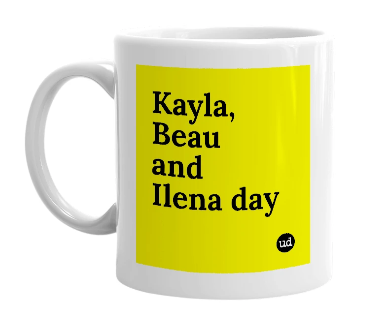 White mug with 'Kayla, Beau and Ilena day' in bold black letters