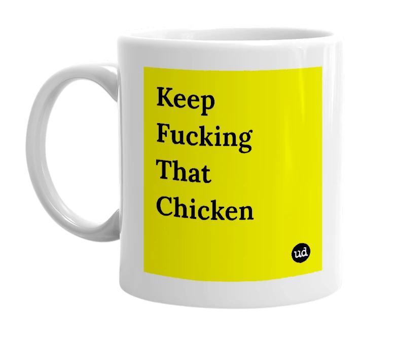 White mug with 'Keep Fucking That Chicken' in bold black letters
