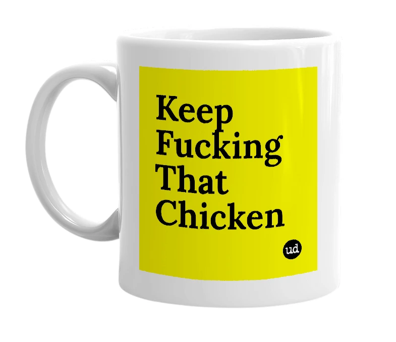 White mug with 'Keep Fucking That Chicken' in bold black letters