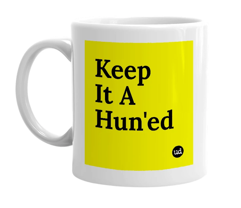 White mug with 'Keep It A Hun'ed' in bold black letters