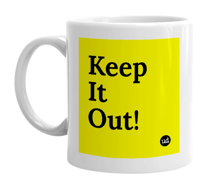 White mug with 'Keep It Out!' in bold black letters