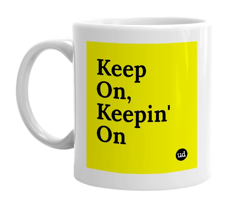 White mug with 'Keep On, Keepin' On' in bold black letters