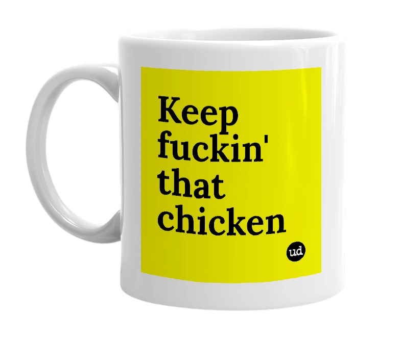 White mug with 'Keep fuckin' that chicken' in bold black letters