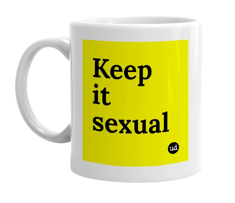 White mug with 'Keep it sexual' in bold black letters