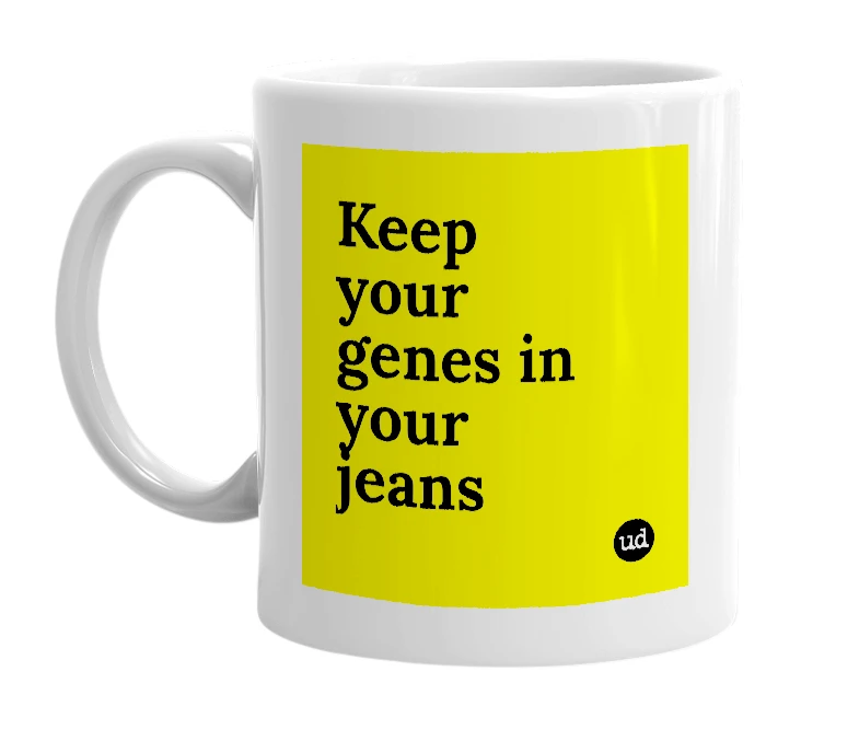 White mug with 'Keep your genes in your jeans' in bold black letters