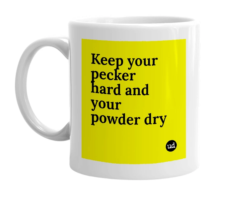 White mug with 'Keep your pecker hard and your powder dry' in bold black letters