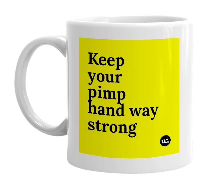 White mug with 'Keep your pimp hand way strong' in bold black letters