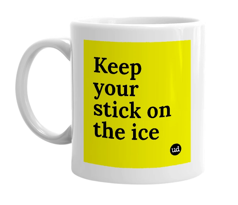 White mug with 'Keep your stick on the ice' in bold black letters