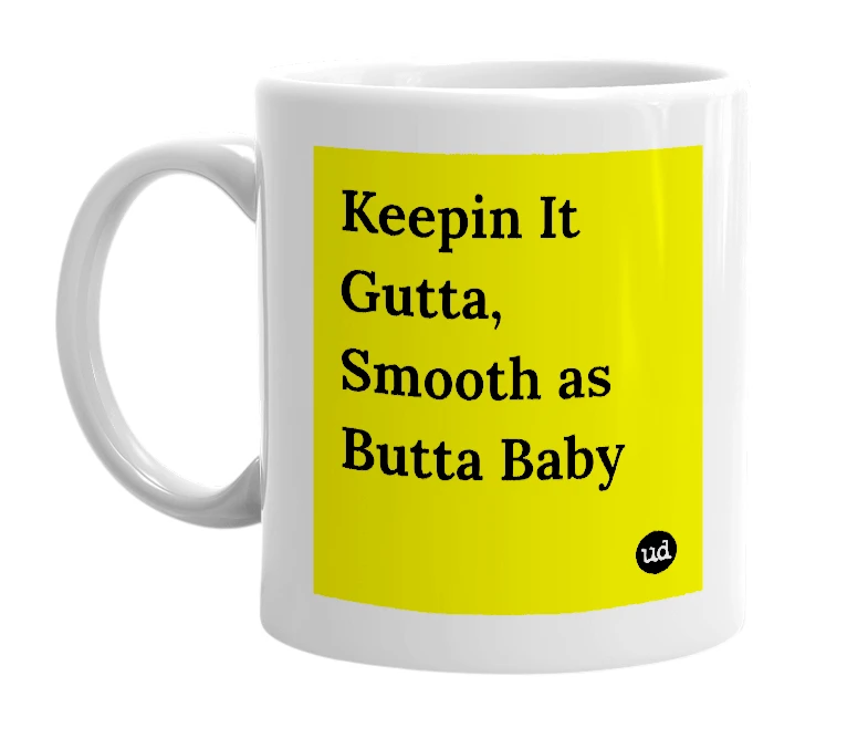 White mug with 'Keepin It Gutta, Smooth as Butta Baby' in bold black letters