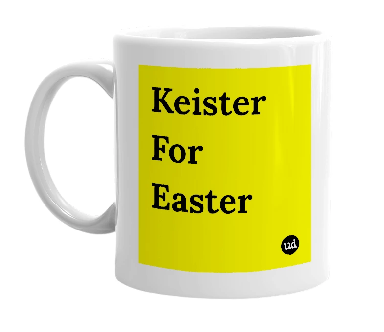 White mug with 'Keister For Easter' in bold black letters