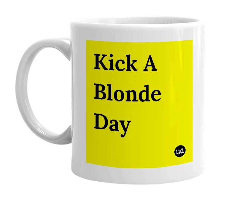 White mug with 'Kick A Blonde Day' in bold black letters