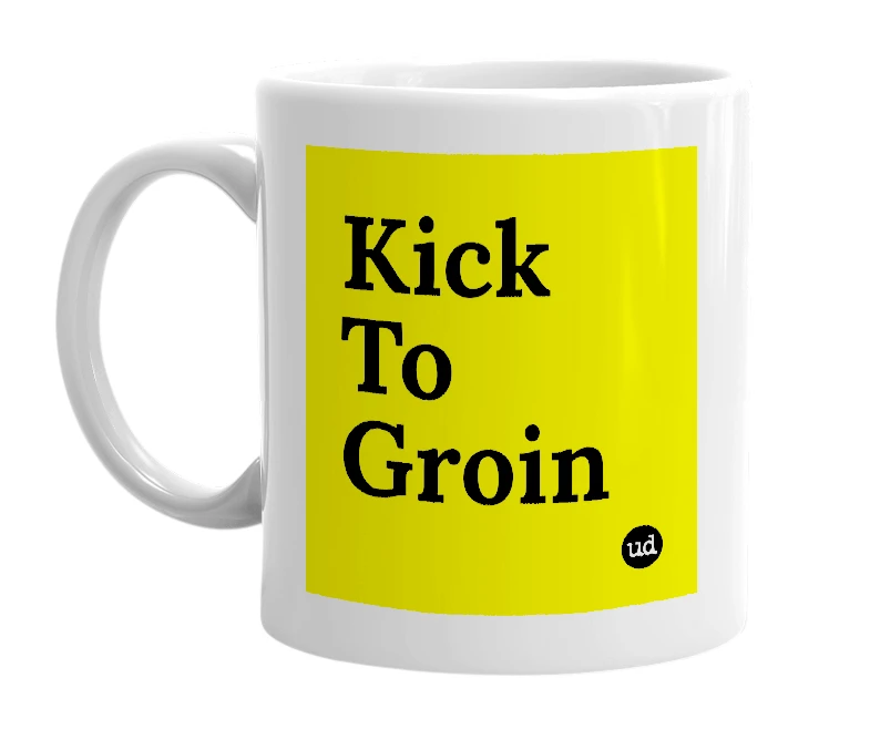 White mug with 'Kick To Groin' in bold black letters