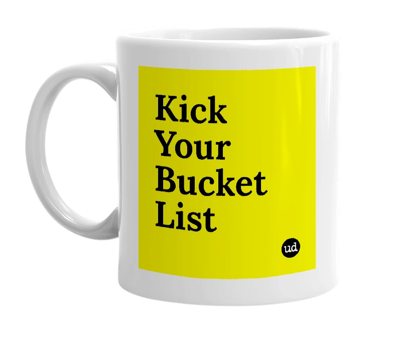 White mug with 'Kick Your Bucket List' in bold black letters
