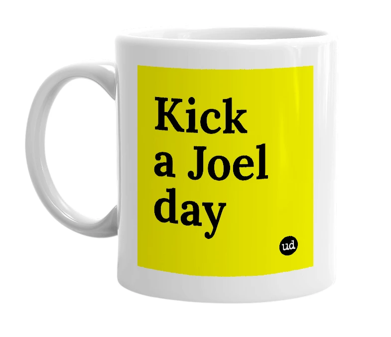 White mug with 'Kick a Joel day' in bold black letters