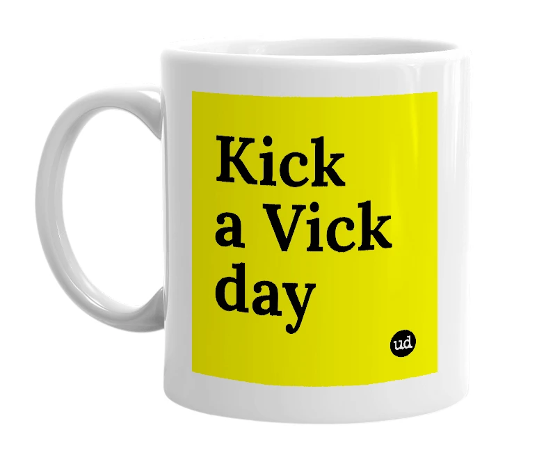 White mug with 'Kick a Vick day' in bold black letters