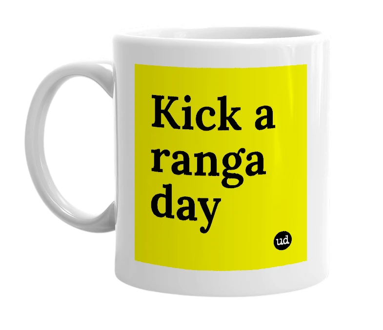 White mug with 'Kick a ranga day' in bold black letters