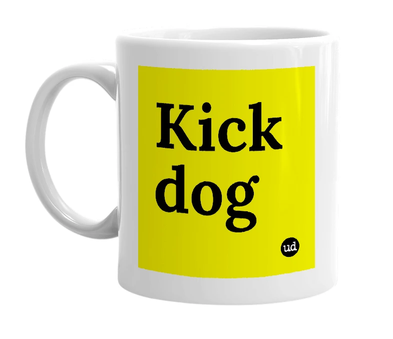 White mug with 'Kick dog' in bold black letters