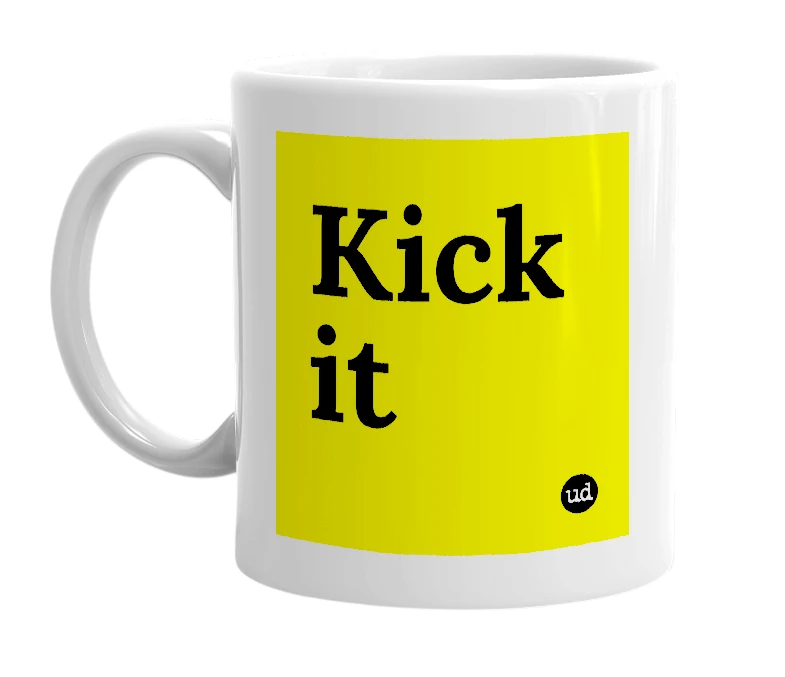 White mug with 'Kick it' in bold black letters