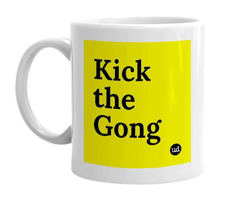 White mug with 'Kick the Gong' in bold black letters