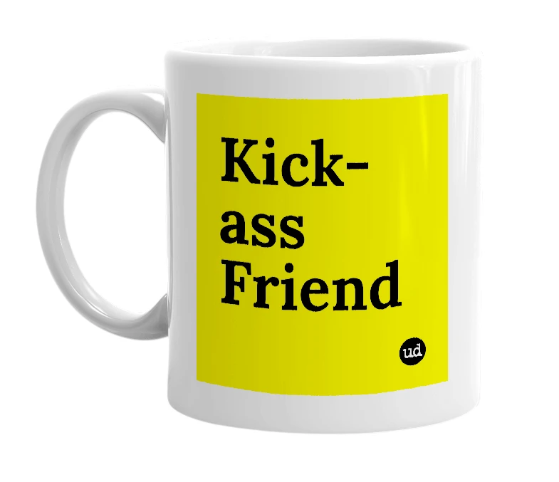 White mug with 'Kick-ass Friend' in bold black letters