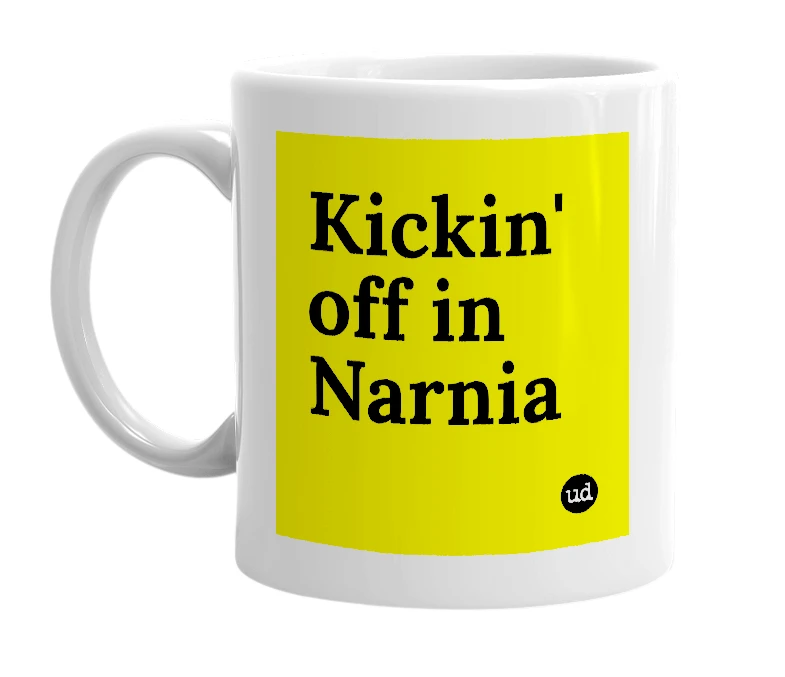 White mug with 'Kickin' off in Narnia' in bold black letters