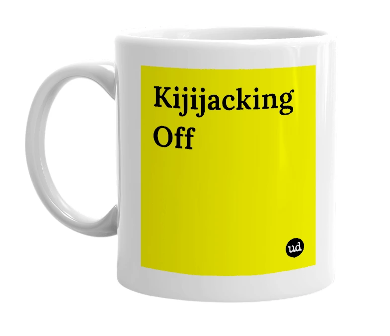 White mug with 'Kijijacking Off' in bold black letters