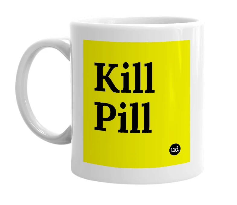 White mug with 'Kill Pill' in bold black letters