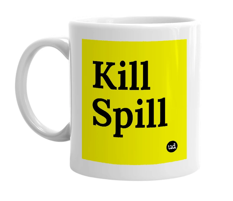 White mug with 'Kill Spill' in bold black letters