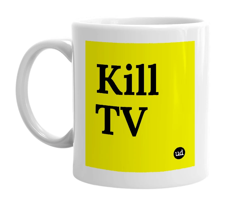 White mug with 'Kill TV' in bold black letters