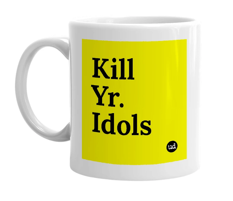 White mug with 'Kill Yr. Idols' in bold black letters