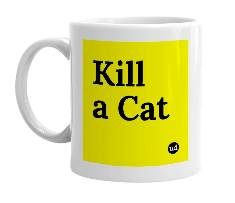 White mug with 'Kill a Cat' in bold black letters