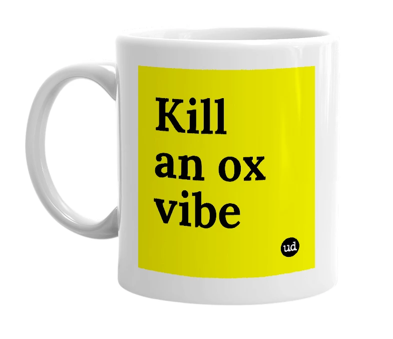 White mug with 'Kill an ox vibe' in bold black letters