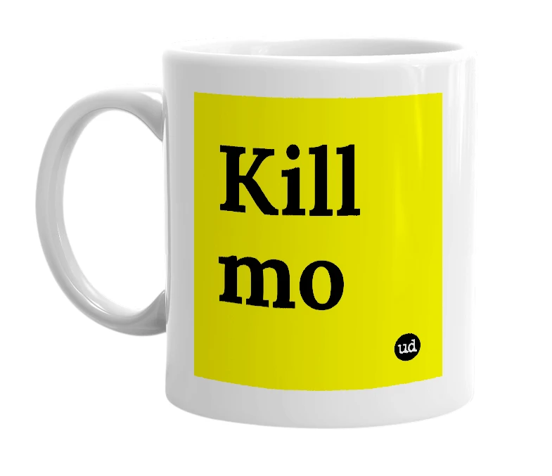 White mug with 'Kill mo' in bold black letters