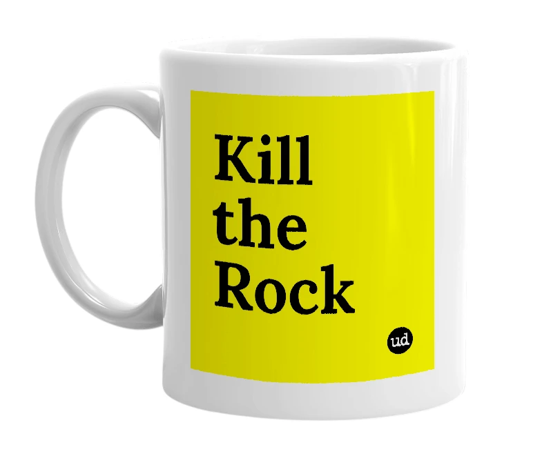White mug with 'Kill the Rock' in bold black letters