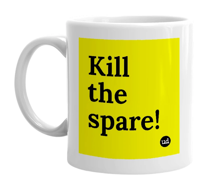 White mug with 'Kill the spare!' in bold black letters