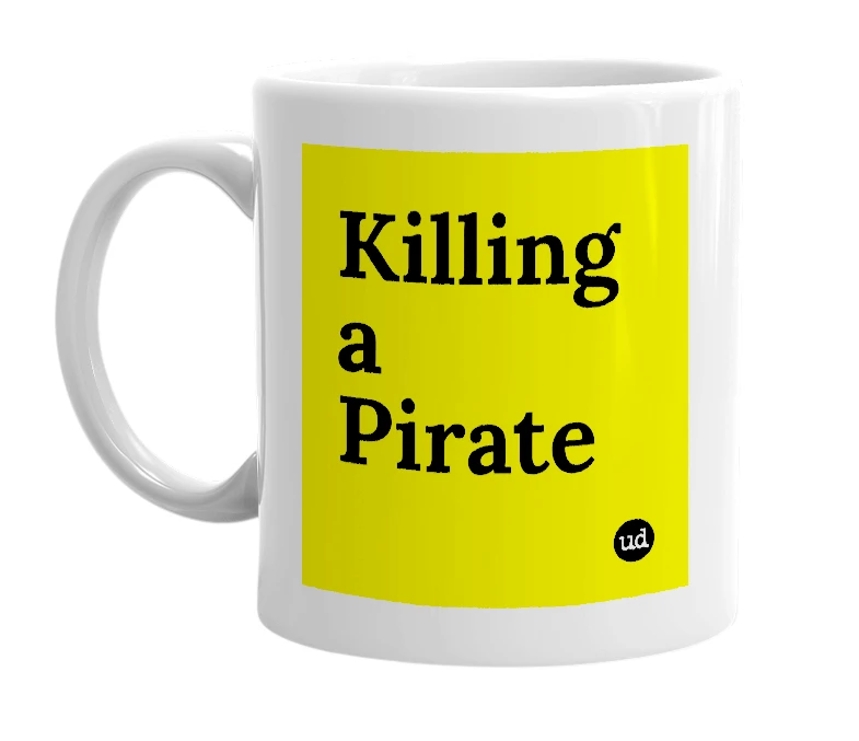 White mug with 'Killing a Pirate' in bold black letters