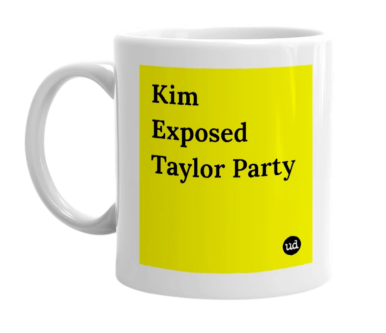 White mug with 'Kim Exposed Taylor Party' in bold black letters